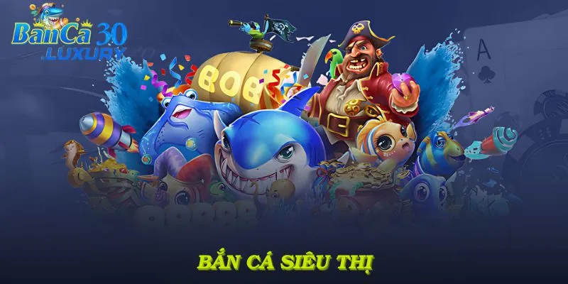 Bắn cá siêu thị