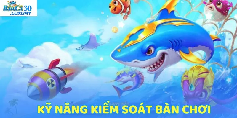 Áp dụng kỹ năng bắn cá đổi thưởng giúp bạn kiểm soát bàn chơi